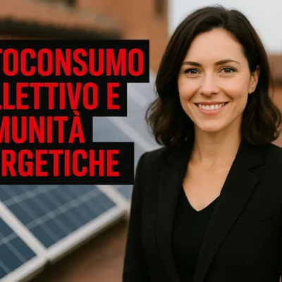 Autoconsumo Collettivo e Comunità Energetiche: Guida Completa al Futuro dell’Energia Condivisa