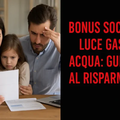 Bonus Sociali Luce, Gas, Acqua: Guida per Risparmiare
