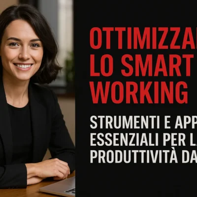 Ottimizzare lo Smart Working: Strumenti e App Essenziali per la Produttività da Casa