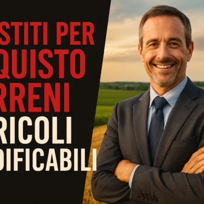 Guida ai Prestiti per Acquisto Terreni: Agricoli o Edificabili